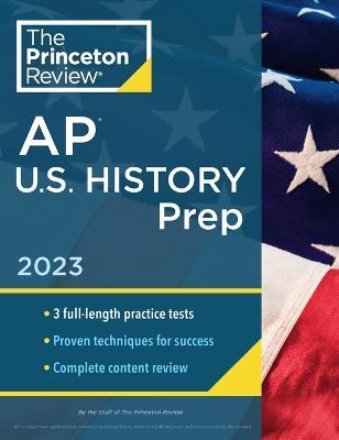 Princeton Review AP U.S. History Prep, 2023: 3 Practice Tests + Complete Content Review + Strategies & Techniques - Princeton Review - cover