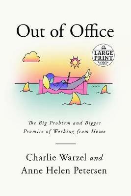 Out of Office: The Big Problem and Bigger Promise of Working from Home - Charlie Warzel,Anne Helen Petersen - cover