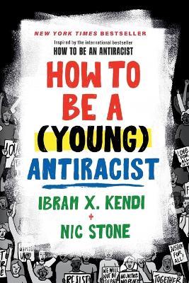How to Be a (Young) Antiracist - Ibram X. Kendi,Nic Stone - cover