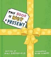 This Book Is Not a Present - Max Greenfield - cover