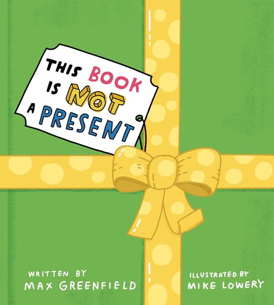 This Book Is Not a Present - Max Greenfield,Mike Lowery - ebook