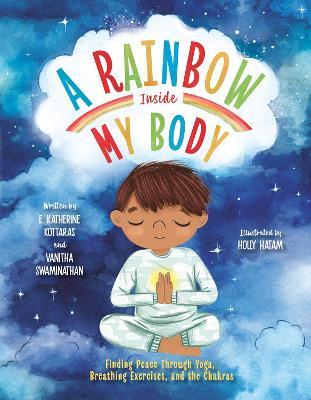 A Rainbow Inside My Body: Finding Peace Through Yoga, Breathing Exercises, and the Chakras - E. Katherine Kottaras,Vanitha Swaminathan - cover