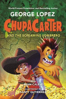 ChupaCarter and the Screaming Sombrero - George Lopez,Ryan Calejo - cover
