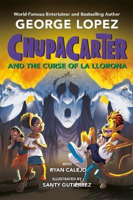 ChupaCarter and the Curse of La Llorona - George Lopez,Ryan Calejo - cover