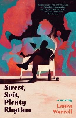 Sweet, Soft, Plenty Rhythm: A Novel - Laura Warrell - cover