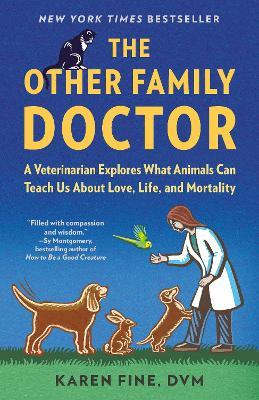 The Other Family Doctor: A Veterinarian Explores What Animals Can Teach Us About Love, Life, and Mortality - Karen Fine - cover