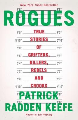 Rogues: True Stories of Grifters, Killers, Rebels and Crooks - Patrick Radden Keefe - cover