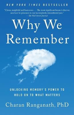Why We Remember: Unlocking Memory's Power to Hold on to What Matters - Charan Ranganath - cover