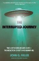 The Interrupted Journey: Two Lost Hours Aboard a UFO: The Abduction of Betty and Barney Hill - John Fuller - cover