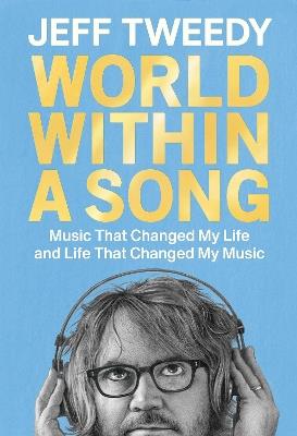 World Within A Song: Music That Changed My Life and Life That Changed My Music - Jeff Tweedy - cover