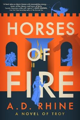 Horses of Fire: A Novel of Troy - A. D. Rhine - cover