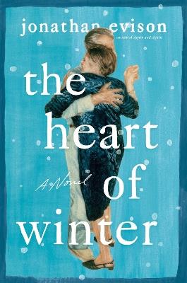 The Heart of Winter: A Novel - Jonathan Evison - cover