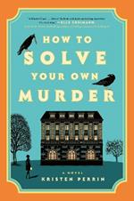 How to Solve Your Own Murder: A Novel