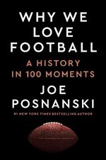 Why We Love Football: A History in 100 Moments