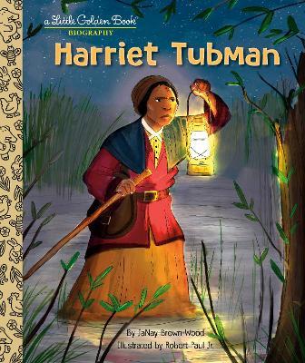 Harriet Tubman: A Little Golden Book Biography - Janay Brown-Wood,Robert Paul Jr. - cover