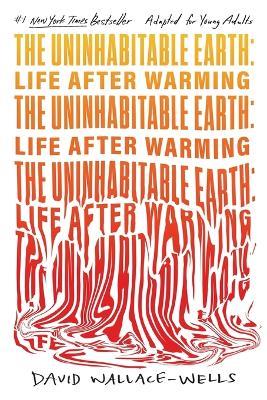 The Uninhabitable Earth (Adapted for Young Adults): Life After Warming - David Wallace-Wells - cover