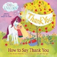 Uni the Unicorn: How to Say Thank You - Amy Krouse Rosenthal,Brigette Barrager - cover
