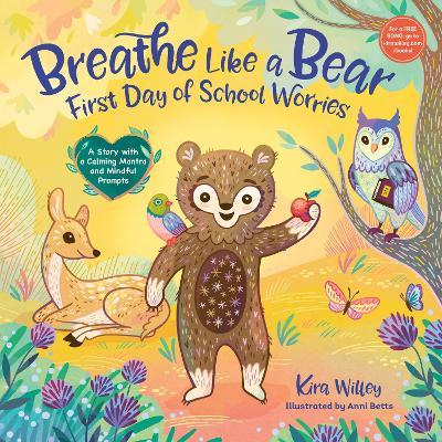 Breathe Like a Bear: First Day of School Worries: A Story with a Calming Mantra and Mindful Prompts - Kira Willey,Anni Betts - cover
