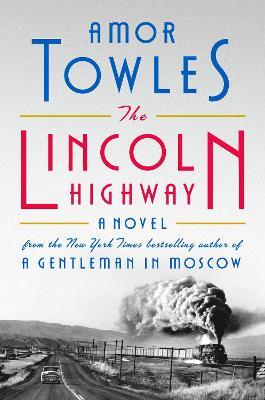 The Lincoln Highway: A Novel - Amor Towles - cover