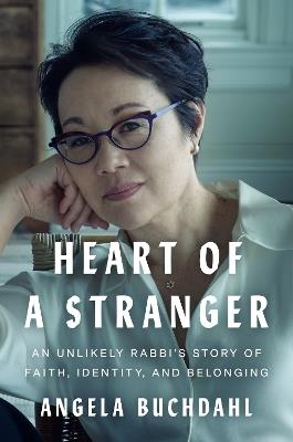 Heart of a Stranger: An Unlikely Rabbi's Story of Faith, Identity, and Belonging - Angela Buchdahl - cover