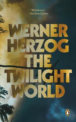 The Twilight World: A Novel - Werner Herzog - cover