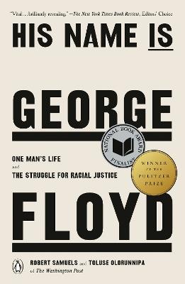 His Name Is George Floyd (Pulitzer Prize Winner): One Man's Life and the Struggle for Racial Justice - Robert Samuels,Toluse Olorunnipa - cover