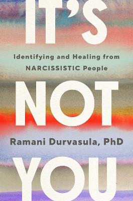 It's Not You: Identifying and Healing from Narcissistic People - Ramani Durvasula - cover