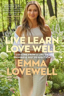 Live Learn Love Well: Lessons from a Life of Progress Not Perfection - Emma Lovewell - cover