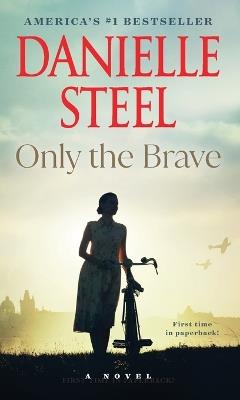 Only the Brave: A Novel - Danielle Steel - cover