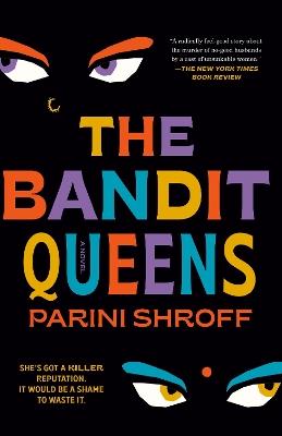 The Bandit Queens: A Novel - Parini Shroff - cover