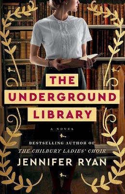 The Underground Library: A Novel - Jennifer Ryan - cover