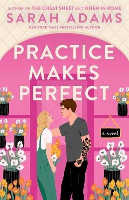 Practice Makes Perfect: A Novel - Sarah Adams - cover
