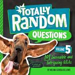 Totally Random Questions Volume 5: 101 Incredible &and Intriguing Q&As