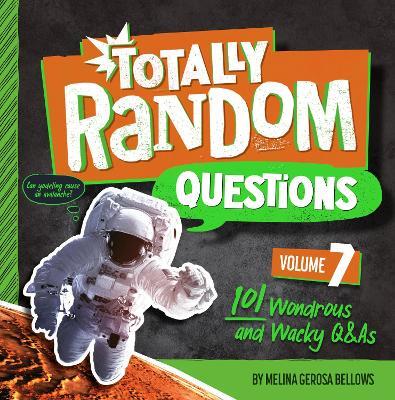 Totally Random Questions Volume 7: 101 Wonderous and Wacky Q&As - Melina Gerosa Bellows - cover