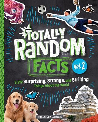 Totally Random Facts Volume 2: 3,219 Surprising, Strange, and Striking Things About the World - Melina Gerosa Bellows - cover