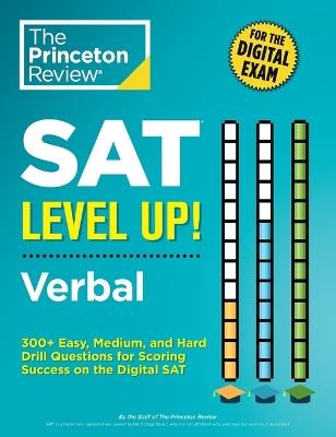 SAT Level Up! Verbal: 300+ Easy, Medium, and Hard Drill Questions for Scoring Success on the Digital SAT - The Princeton Review - cover