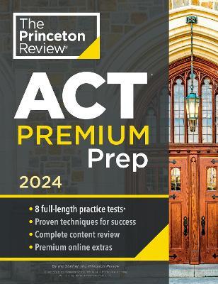 Princeton Review ACT Premium Prep, 2024: 8 Practice Tests + Content Review + Strategies - The Princeton Review - cover