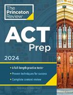 Princeton Review ACT Prep, 2024: 6 Practice Tests + Content Review + Strategies