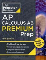 Princeton Review AP Calculus AB Premium Prep, 2024: 8 Practice Tests + Complete Content Review + Strategies & Techniques