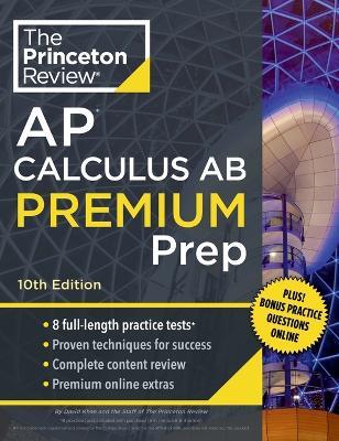 Princeton Review AP Calculus AB Premium Prep, 2024: 8 Practice Tests + Complete Content Review + Strategies & Techniques - The Princeton Review,David Khan - cover