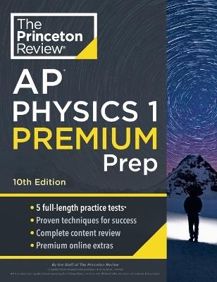 Princeton Review AP Physics 1 Premium Prep, 2024: 5 Practice Tests + Complete Content Review + Strategies & Techniques - The Princeton Review - cover