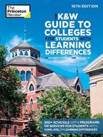 The K&W Guide to Colleges for Students with Learning Differences, 16th Edition: 350+ Schools with Programs or Services for Students with ADHD, ASD, or Learning Differences