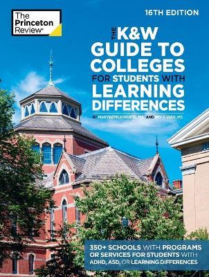 The K&W Guide to Colleges for Students with Learning Differences, 16th Edition: 350+ Schools with Programs or Services for Students with ADHD, ASD, or Learning Differences - The Princeton Review,Marybeth Kravets - cover