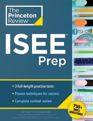 Princeton Review ISEE Prep: 3 Practice Tests + Review & Techniques + Drills - The Princeton Review - cover