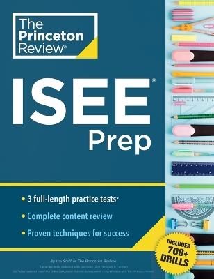 Princeton Review ISEE Prep: 3 Practice Tests + Review & Techniques + Drills - The Princeton Review - cover