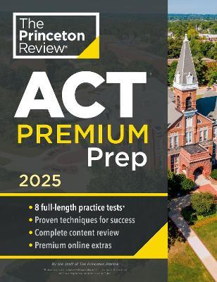 Princeton Review ACT Premium Prep, 2025: 8 Practice Tests + Content Review + Strategies - Princeton Review - cover