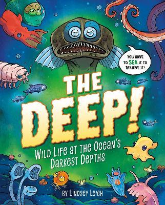 The Deep!: Wild Life at the Ocean's Darkest Depths - Lindsey Leigh - cover