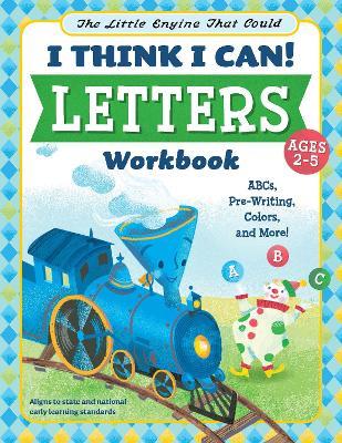 The Little Engine That Could: I Think I Can! Letters Workbook: ABCs, Pre-Writing, Colors, and More! - Wiley Blevins - cover