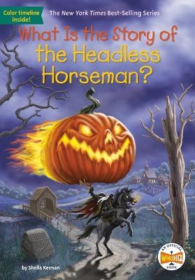 What Is the Story of the Headless Horseman? - Sheila Keenan,Who HQ - cover