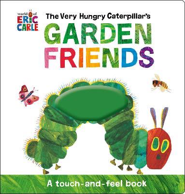 The Very Hungry Caterpillar's Garden Friends: A Touch-and-Feel Book - Eric Carle - cover